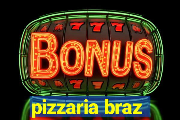 pizzaria braz