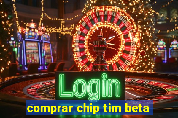 comprar chip tim beta