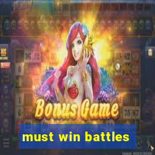 must win battles