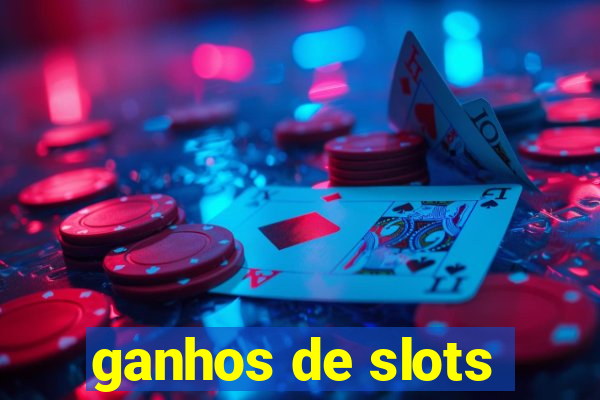 ganhos de slots