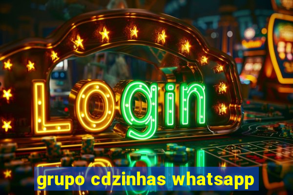 grupo cdzinhas whatsapp