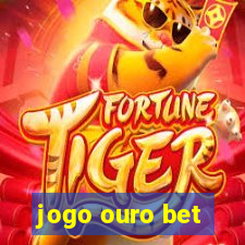 jogo ouro bet