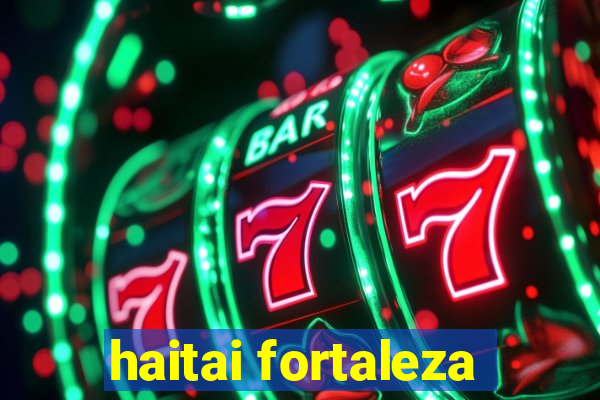 haitai fortaleza