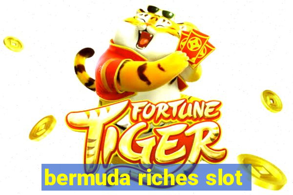 bermuda riches slot