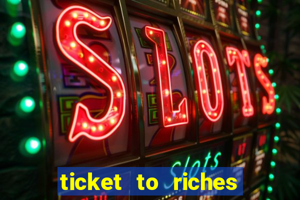 ticket to riches slot free play