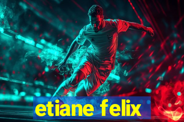 etiane felix