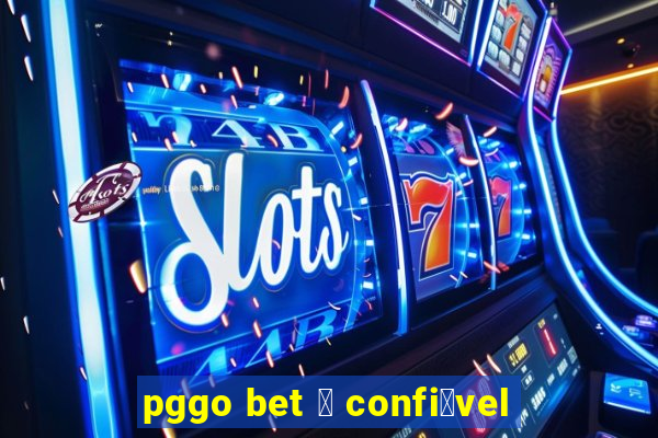 pggo bet 茅 confi谩vel