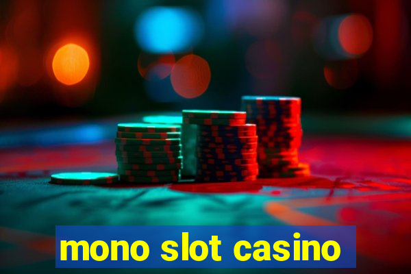 mono slot casino