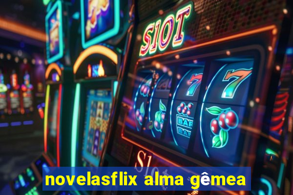 novelasflix alma gêmea