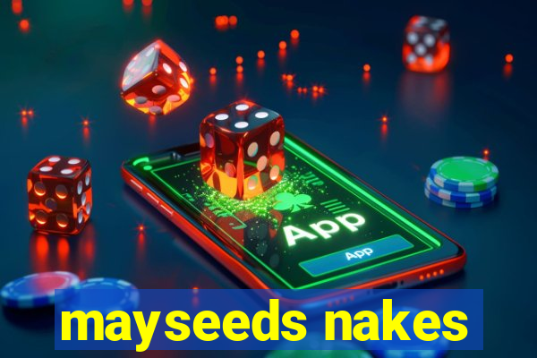 mayseeds nakes