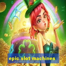 epic slot machines