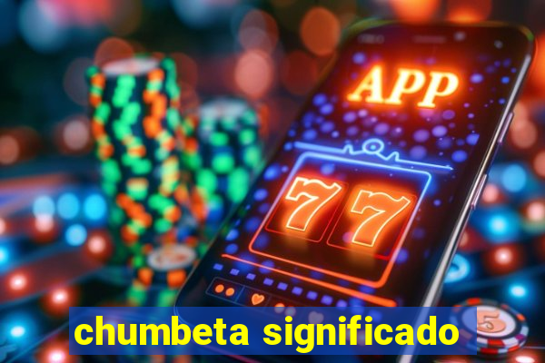 chumbeta significado