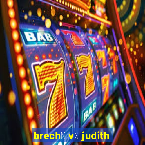 brech贸 v贸 judith