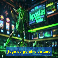 jogo do goleiro betano