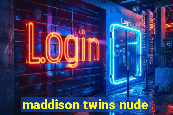 maddison twins nude