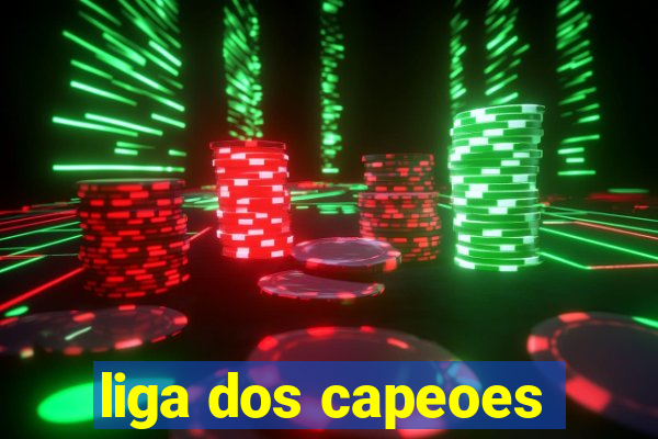 liga dos capeoes