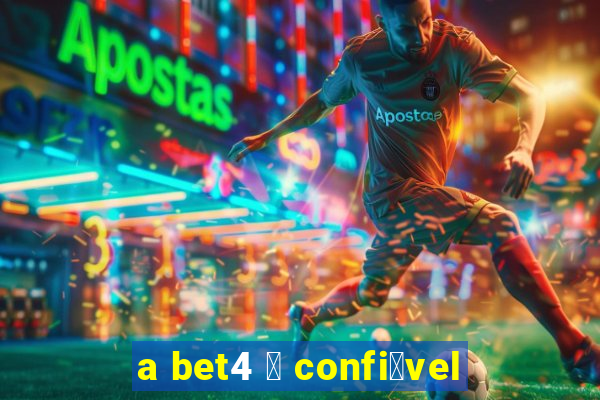 a bet4 茅 confi谩vel