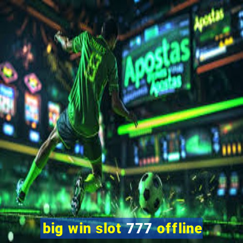 big win slot 777 offline