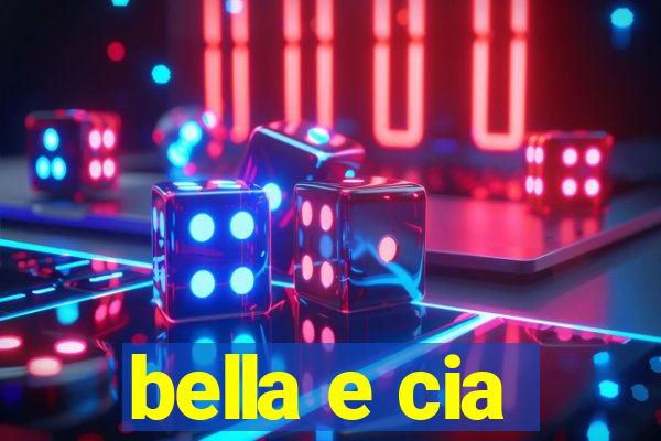 bella e cia