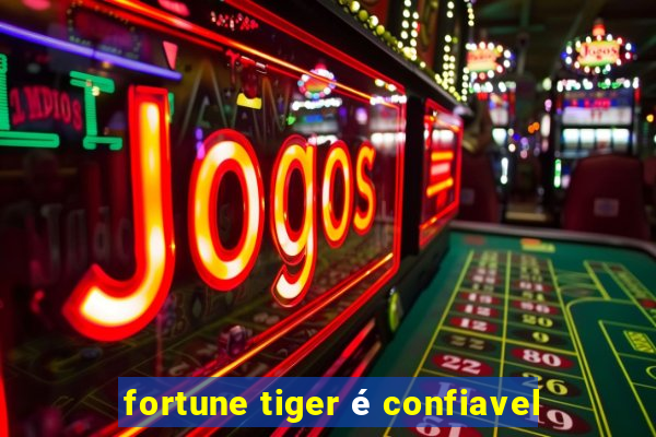 fortune tiger é confiavel