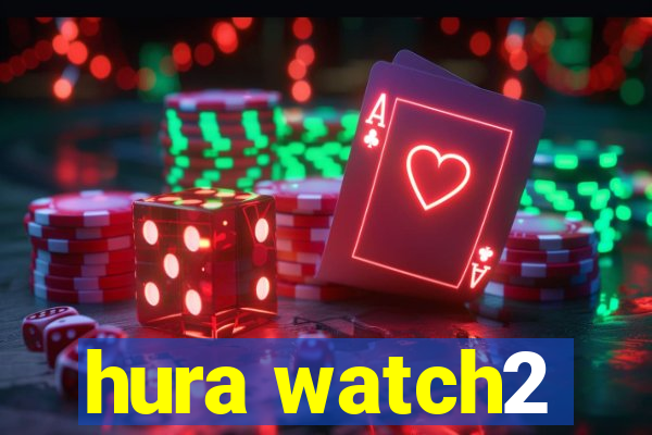 hura watch2