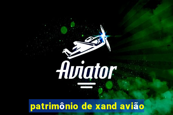 patrimônio de xand avião