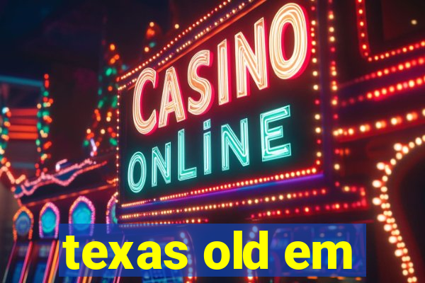 texas old em