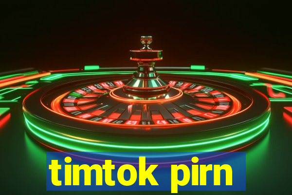 timtok pirn