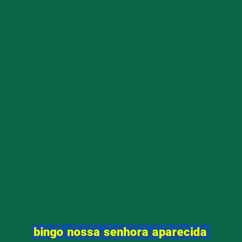 bingo nossa senhora aparecida