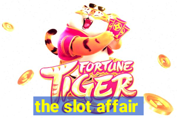 the slot affair