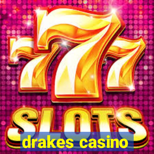 drakes casino