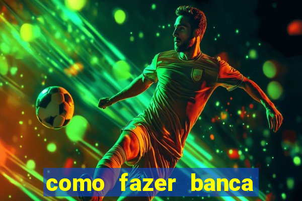 como fazer banca de jogo