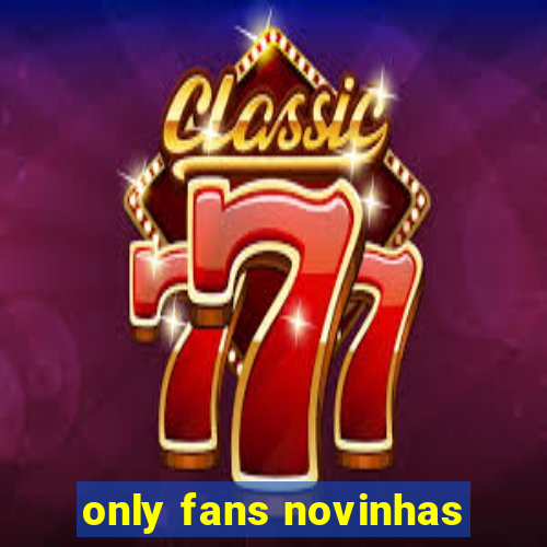 only fans novinhas