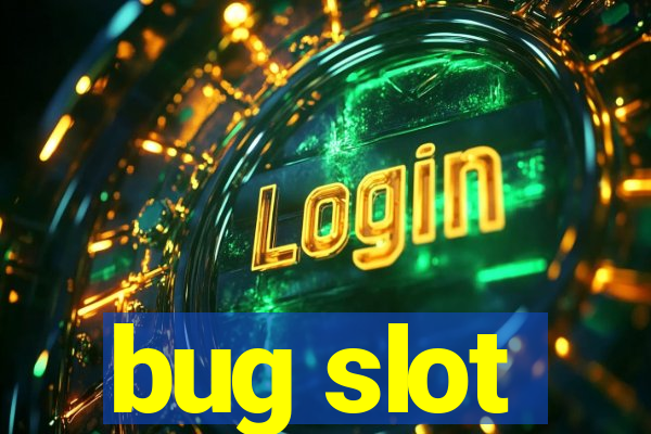 bug slot