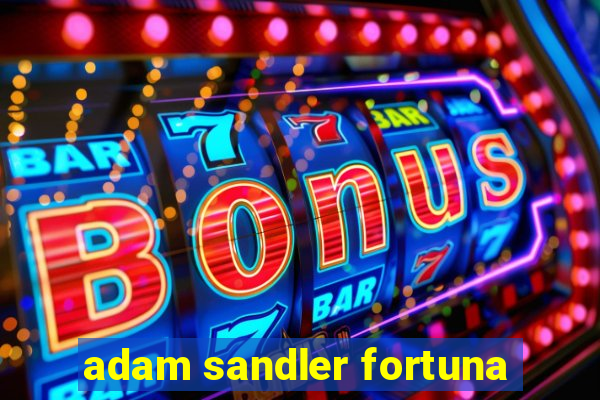 adam sandler fortuna