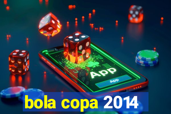 bola copa 2014