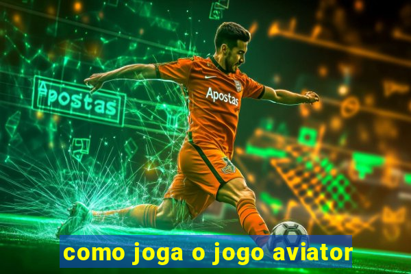 como joga o jogo aviator