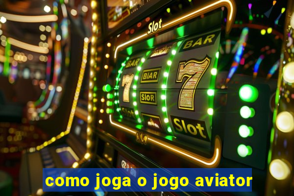 como joga o jogo aviator