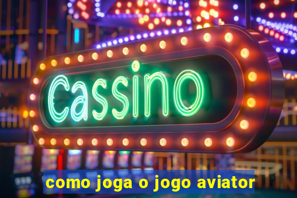 como joga o jogo aviator