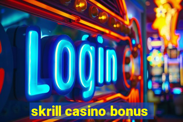 skrill casino bonus