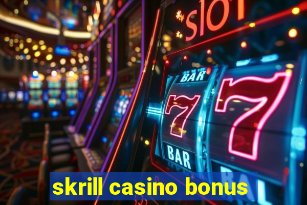 skrill casino bonus