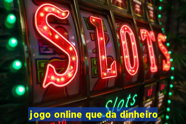 jogo online que da dinheiro