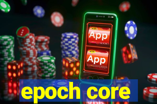 epoch core