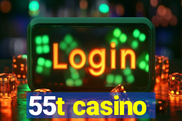 55t casino