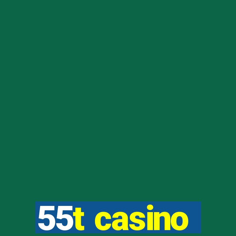 55t casino