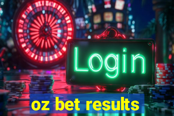 oz bet results