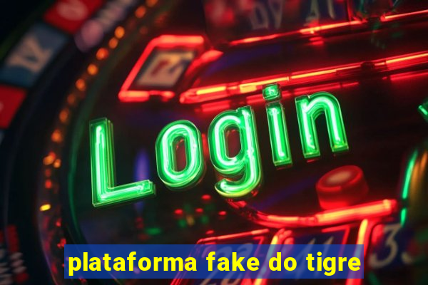 plataforma fake do tigre