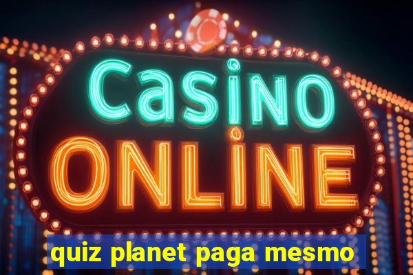 quiz planet paga mesmo