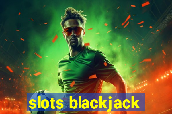 slots blackjack