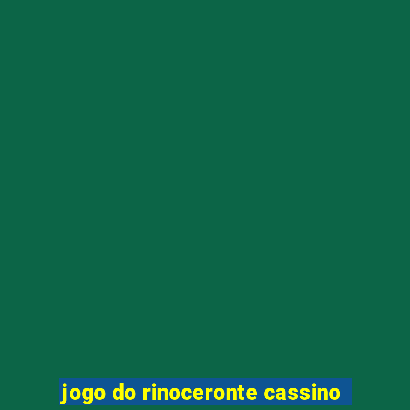 jogo do rinoceronte cassino